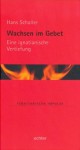 Wachsen im Gebet: Eine ignatianische Vertiefung (Ignatianische Impulse) (German Edition) - Hans Schaller, Stefan Kiechle, Willi Lambert, Martin Müller