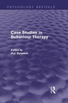 Case Studies in Behaviour Therapy (Psychology Revivals) - H.J. Eysenck