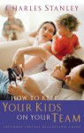 How to Keep Your Kids on Your Team - Charles F. Stanley