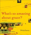 What's So Amazing About Grace? Visual Edition - Philip Yancey, Mark Arnold