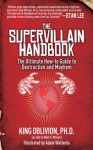 The Supervillain Handbook: The Ultimate How-to Guide to Destruction and Mayhem - King Oblivion, Adam Wallenta, Matt D. Wilson