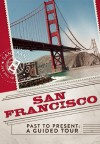 San Francisco Past to Present: A Guided Tour - Christopher Klein, Eric Nathan, Thunder Bay Press