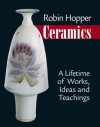 Robin Hopper Ceramics: A Lifetime of Works, Ideas and Teachings - Robin Hopper