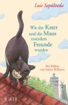 Wie der Kater und die Maus trotzdem Freunde wurden - Luis Sepúlveda, Willi Zurbrüggen, Sabine Wilharm