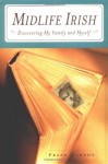 Midlife Irish: Discovering My Family and Myself - Frank Gannon