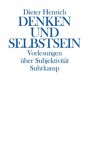 Denken und Selbstsein: Vorlesungen über Subjektivität - Dieter Henrich