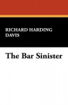 The Bar Sinister - Richard Harding Davis