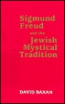 Sigmund Freud and the Jewish Mystical Tradition - David Bakan