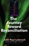 The Journey Toward Reconciliation - John Paul Lederach