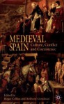 Medieval Spain: Culture, Conflict and Coexistence - Anthony Goodman, Roger Collins