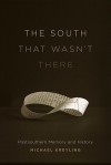 The South That Wasn't There: Postsouthern Memory and History - Michael Kreyling