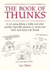 The Book of Thunks: Is not going fishing a hobby? And other possibly impossible questions to stretch your brain and annoy your friends - Ian Gilbert