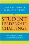 The Student Leadership Challenge: Five Practices for Exemplary Leaders - James M. Kouzes, Barry Posner