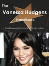 The Vanessa Hudgens Handbook - Everything You Need to Know about Vanessa Hudgens - Emily Smith