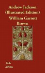 Andrew Jackson (Illustrated Edition) - William Garrott Brown