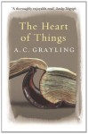 The Heart of Things: Applying Philosophy to the 21st Century - A.C. Grayling