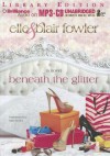 Beneath the Glitter - Elle Fowler, Blair Fowler, Kate Rudd