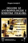 Ogledi iz antropologije i semiotike folklora - Dragana Antonijević