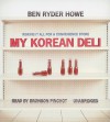 My Korean Deli: Risking It All for a Convenience Store - Ben Ryder Howe, Bronson Pinchot