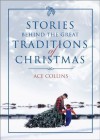 Stories Behind the Great Traditions of Christmas (Stories Behind Books) - Ace Collins