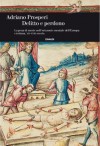 Delitto e perdono: La pena di morte nell'orizzonte mentale dell'Europa cristiana. XIV-XVIII secolo. (Einaudi. Storia) (Italian Edition) - Adriano Prosperi