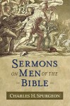 Sermons on Men of the Bible - Charles H. Spurgeon, James Allen Hewett