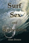 SURF, SEX, and PSYCHEDELICS - Alan Brown