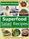 Superfood Salad Recipes: Delicious and Healthy Superfood Salad Recipes (Superfoods, Superfood Salad Recipes, Superfoods Cookbook, Superfood Recipes, Superfoods Guide) - Susan Peterson