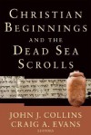 Christian Beginnings and the Dead Sea Scrolls - John J. Collins, Craig A. Evans