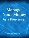 How to Manage Your Money as a Freelancer - Aldene Fredenburg