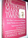 Outrageous Mark Twain: Some Lesser-Known but Extraordinary Works With 'Reflections on Religion' - Charles Neider