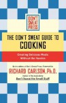 The Don't Sweat Guide to Cooking: Creating Delicious Meals Without the Hassles - Don't Sweat Press