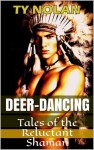 Deer Dancing (Tales of the Reluctant Shaman) - Ty Nolan