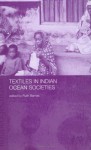 Textiles in Indian Ocean Societies (Routledge Indian Ocean Series) - Ruth Barnes