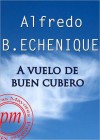 A vuelo de buen cubero - Alfredo Bryce Echenique