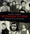 Witnesses to War: 8 True Life Stories of Nazi Persecution - Michael Leapman