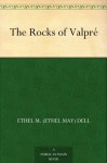 The Rocks of Valpré - Ethel M. Dell