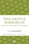 The Gentle Barbarian: The Life and Work of Turgenev - V.S. Pritchett