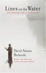 Lines on the Water: A Fly Fisherman's Life on the Miramichi - David Adams Richards