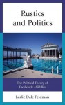 Rustics and Politics: The Political Theory of the Beverly Hillbillies - Leslie Dale Feldman