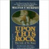 Upon This Rock: The Life of St. Peter - Walter F. Murphy