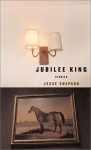 Jubilee King: Stories - Jesse Shepard