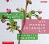 Wir Werden Zusammen Alt Roman - Camille de Peretti, Eva Mattes, Hinrich Schmidt-Henkel