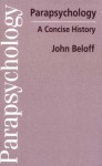 Parapsychology: A Concise History - John Beloff