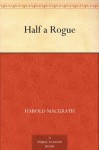 Half a Rogue - Harold MacGrath