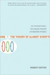 The Theory of Almost Everything: The Standard Model, the Unsung Triumph of Modern Physics - Robert Oerter