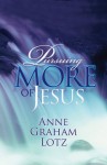 Pursuing More of Jesus - Anne Graham Lotz