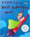 I'm Going to Be the Best Superhero Ever! (I'm Going to Be…) - Moira Butterfield, Caroline Davis