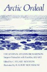 Arctic Ordeal: The Journal of John Richardson, Surgeon-Naturalist with Franklin, 1820-1822 - Stuart Houston, C. Stuart Houston, H. Albert Hochbaum, Stuart Houston