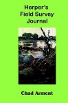 Herper's Field Survey Journal: A Field Notebook for Herpetofaunal Surveys - Chad Arment